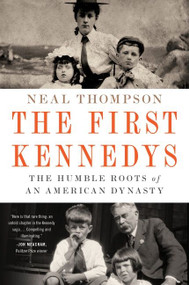 The First Kennedys (The Humble Roots of an American Dynasty) - 9780063268593 by Neal Thompson, 9780063268593