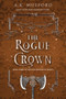 The Rogue Crown (A Novel) by A.K. Mulford, 9780063291706