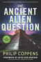 The Ancient Alien Question, 10th Anniversary Edition (An Inquiry Into the Existence, Evidence, and Influence of Ancient Visitors) by Philip Coppens, Kathleen McGowan, Erich von Däniken, 9781632651938