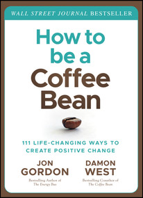 How to be a Coffee Bean (111 Life-Changing Ways to Create Positive Change) by Jon Gordon, Damon West, 9781119430285