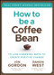 How to be a Coffee Bean (111 Life-Changing Ways to Create Positive Change) by Jon Gordon, Damon West, 9781119430285