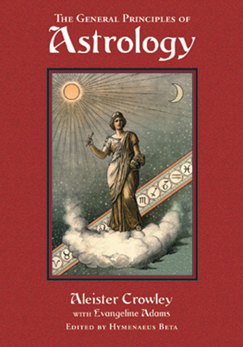 General Principles of Astrology by Aleister Crowley, Evangeline Smith Adams, Hymenaeus Beta, 9780877289081