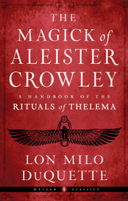 The Magick of Aleister Crowley (A Handbook of the Rituals of Thelema) by Lon Milo DuQuette, Jason Louv, Hymenaeus Beta, 9781578637881