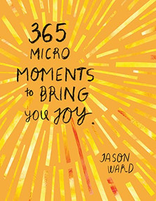 365 Micro-Moments To Bring You Joy by Jason Ward, 9781804530429