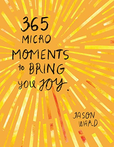 365 Micro-Moments To Bring You Joy by Jason Ward, 9781804530429