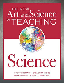 The New Art and Science of Teaching Science ((Your guide to creating learning opportunities for student engagement and enrichment)) by Brett Erdmann, Steven M. Wood, Troy Gobble, Robert J.Marzano, 9781945349607