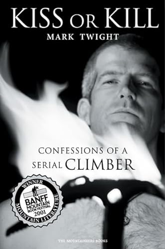 Kiss or Kill (Confessions of a Serial Climber) by Mark Twight, 9780898868876