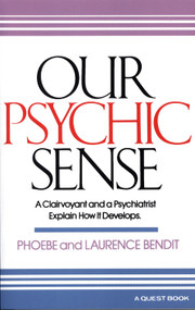 Our Psychic Sense (A Clairvoyant and a Psychiatrist Explain How It Develops) by Phoebe Bendit, Laurence Bendit, 9780835600347