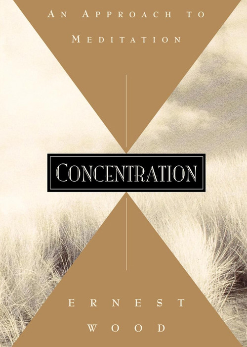 Concentration (An Approach to Meditation) by Ernest  Wood, 9780835601764