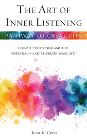 The Art of Inner Listening (Liberate Your Undreamed-of Potential - and Re-create Your Life!) by Jessie K Crum, 9780835603034