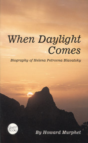 When Daylight Comes (Biography of Helena Petrovna Blavatsky) by Howard Murphet, 9780835604598