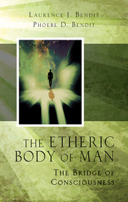 Etheric Body of Man (The Bridge of Consciousness) by Laurence Bendit, Phoebe Bendit, 9780835604895