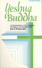 Yeshua Buddha (An Interpretation of New Testament Theology as a Meaningful Myth) by Jay G. Williams, 9780835605151