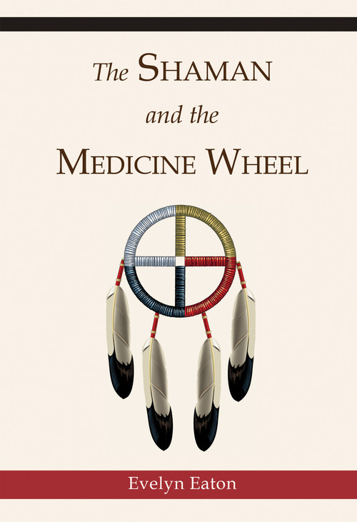 The Shaman and the Medicine Wheel by Evelyn  Eaton, 9780835605618