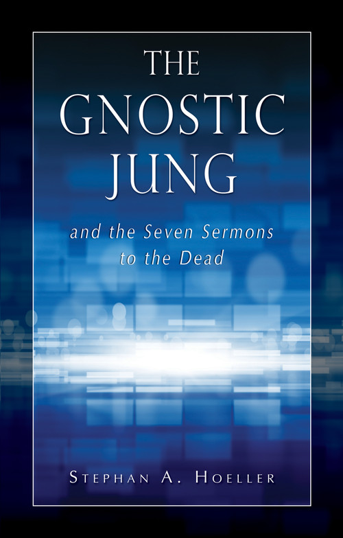 The Gnostic Jung and the Seven Sermons to the Dead by Stephan A Hoeller, 9780835605687