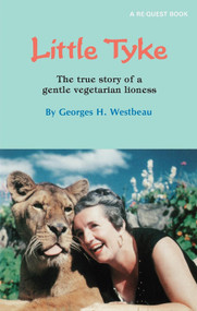 Little Tyke (The True Story of a Gentle Vegetarian Lioness) by Georges H. Westbeau, 9780835606059