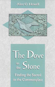 Dove in the Stone (Finding the Sacred in the Commonplace) by Alice O. Howell, 9780835606394
