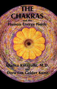 The Chakras and the Human Energy Fields by Shafica Karagulla MD, Dora  van Gelder Kunz, 9780835606417