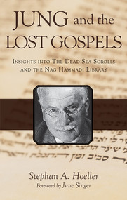 Jung and the Lost Gospels (Insights into the Dead Sea Scrolls and the Nag Hammadi Library) by Stephan A Hoeller, June Singer, 9780835606462