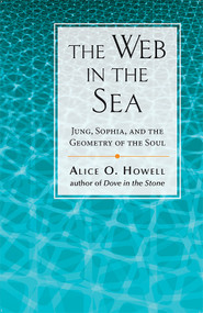 Web in the Sea (Jung, Sophia, and the Geometry of the Soul) by Alice O. Howell, 9780835606882