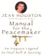 Manual for the Peacemaker (An Iroquois Legend to Heal Self and Society) by Jean Houston, 9780835607353