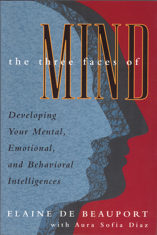 Three Faces of Mind (Developing Your Mental, Emotional, and Behavioral Intelligences) by Elaine De Beauport, 9780835607483