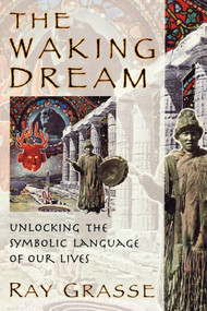 The Waking Dream (Unlocking the Symbolic Language of Our Lives) by Ray  Grasse, 9780835607490