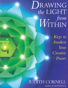 Drawing the Light from Within (Keys to Awaken Your Creative Power) by Judith Cornell  PhD, 9780835607568