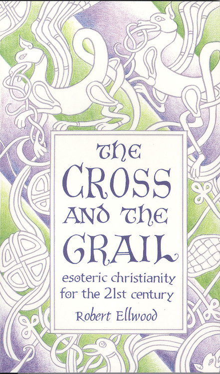 The Cross and the Grail (Esoteric Christianity for the 21st Century) by Robert  Ellwood, 9780835607605
