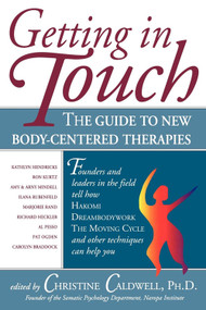 Getting in Touch (The Guide to New Body-Centered Therapies) by Christine Caldwell PhD, 9780835607612