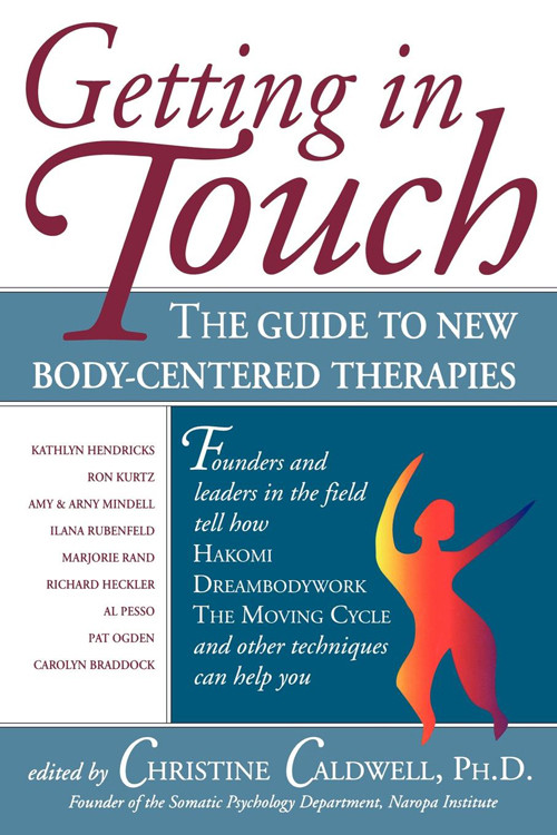 Getting in Touch (The Guide to New Body-Centered Therapies) by Christine Caldwell PhD, 9780835607612