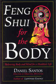 Feng Shui for the Body (Balancing Body and Mind for a Healthier Life) by Daniel Santos, 9780835607629