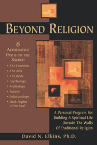 Beyond Religion (A Personal Program for Building a Spiritual Life Outside the Walls of Traditional Religion) by David N. Elkins PhD, 9780835607643
