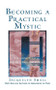 Becoming a Practical Mystic (Creating Purpose for Our Spiritual Future) by Jacquelyn  Small, 9780835607704