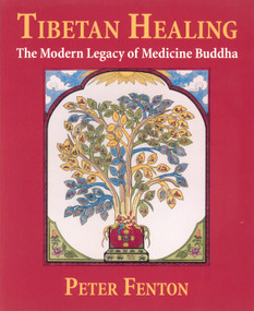 Tibetan Healing (The Modern Legacy of Medicine Buddha) by Peter Fenton, 9780835607766