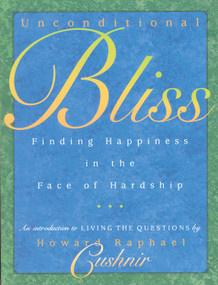 Unconditional Bliss (Finding Happiness in the Face of Hardship) by Howard Raphael  Cushnir, 9780835607926