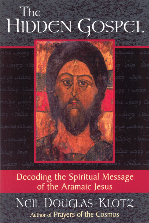 The Hidden Gospel (Decoding the Spiritual Message of the Aramaic Jesus) by Neil Douglas-Klotz, 9780835607957