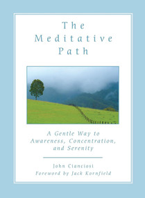 The Meditative Path (A Gentle Way to Awareness, Concentration, and Serenity) by John  Cianciosi, 9780835607964