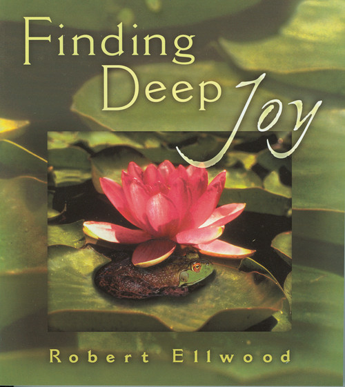 Finding Deep Joy by Robert  Ellwood, 9780835608008
