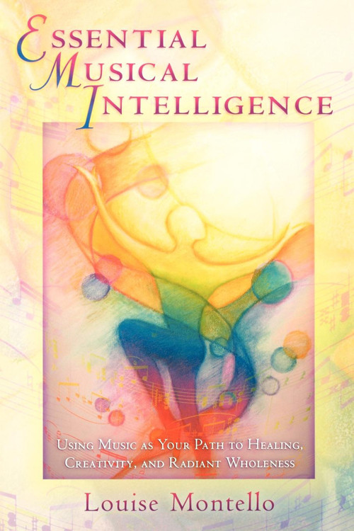 Essential Musical Intelligence (Using Music as Your Path to Healing, Creativity, and Radiant Wholeness) by Louise  Montello, 9780835608145