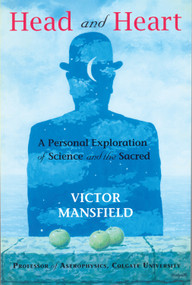 Head and Heart (A Personal Exploration of Science and the Sacred) by Victor Mansfield, 9780835608176