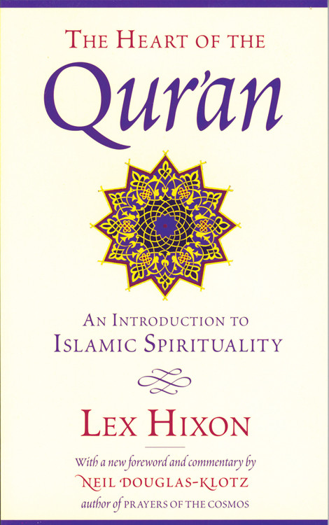 The Heart of the Qur'an (An Introduction to Islamic Spirituality) by Lex  Hixon, Neil Douglas-Klotz, 9780835608220