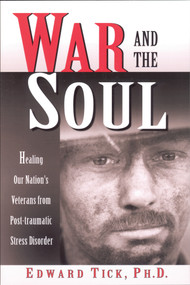 War and the Soul (Healing Our Nation's Veterans from Post-tramatic Stress Disorder) by Edward Tick PhD, 9780835608312