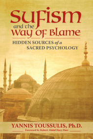 Sufism and the Way of Blame (Hidden Sources of a Sacred Psychology) by Yannis Toussulis PhD, Robert Abdul Hayy  Darr, 9780835608640