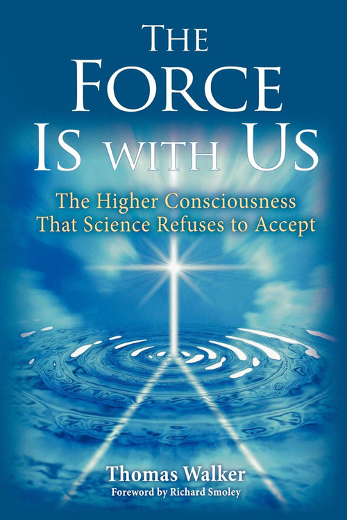 The Force Is With Us (The Higher Consciousness That Science Refuses to Accept) by Thomas  Walker, 9780835608671