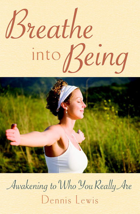 Breathe into Being (Awakening to Who You Really Are) by Dennis  Lewis, 9780835608725