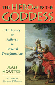 The Hero and the Goddess (The Odyssey as Pathway to Personal Transformation) by Jean Houston, Marianne  Williamson, 9780835608787