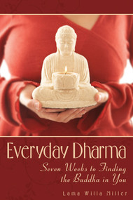 Everyday Dharma (Seven Weeks to Finding the Buddha in You) by Lama Willa  Miller, 9780835608831