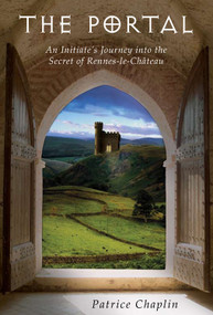 The Portal (An Initiate's Journey into the Secret of Rennes-le-Château) by Patrice  Chaplin, 9780835608886