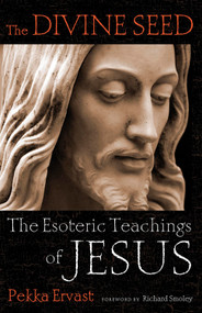 Divine Seed (The Esoteric Teachings of Jesus) by Pekka Ervast, Richard  Smoley, 9780835608923